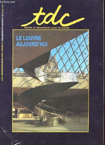 TDC TEXTES ET DOCUMENTS POUR LA CLASSE LE LOUVRE AUJOURD'HUI 511-512.15 MARS 1989