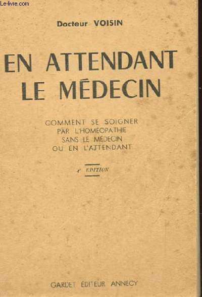 EN ATTENDANT LE MEDECIN. COMMENT SE SOIGNER PAR L'HOMEOPATHIE SANS LE MEDECIN OU EN L'ATTENDANT.