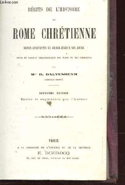 RECITS DE L'HISTOIRE DE ROME CHRETIENNE DEPUIS CONSTANTIN LE GRAND JUSQU'A NOS JOURS. SUIVIS DU TABLEAU CHRONOLOGIQUE DES PAPES ET DES EMPEREURS