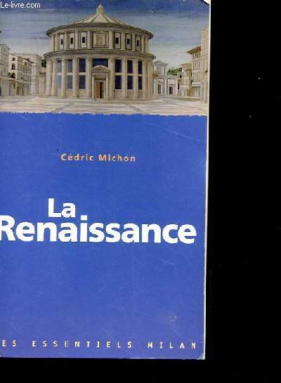 LA RENAISSANCE. LA RENAISSANCE : UNE NOTION PROBLEMATIQUE. L'EUROPE DE LA RENAISSANCE. HUMANISME ET REFORME. LA RENAISSANCE DANS LES ARTS. LA CIVILISATION DE LA RENAISSANCE. APPROFONDIR