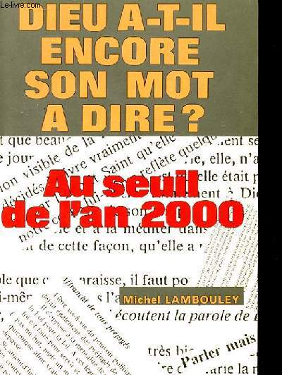 DIEU A-T-IL ENCORE SON MOT A DIRE? AU SEUIL DE L'AN 2000