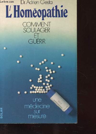 L'HOMEOPATHIE COMMENT SOULAGER ET GUERIR UNE MEDECINE SUR MESURE