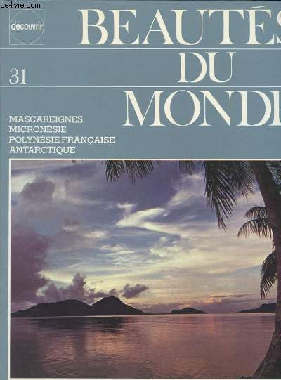 BEAUTES DU MONDE N31. MASCAREIGNES. MICRONESIE. POLYNESIE FRANCAISE. ANTARCTIQUE.