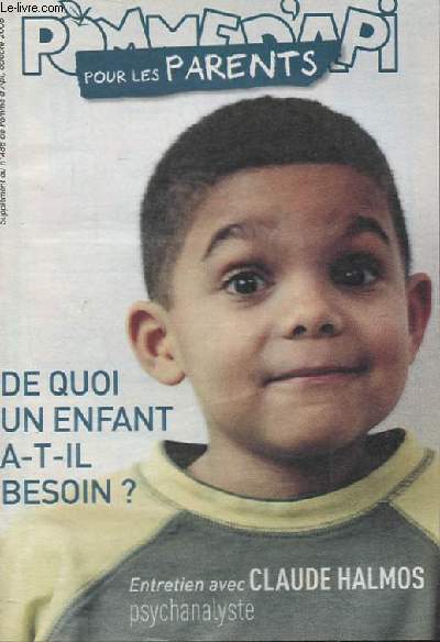 POMME D'API POUR LES PARENTS. DE QUOI UN ENFANT A-T-IL BESOIN? ENTRETIEN AVEC CLAUDE HALMOS PSYCHANALYSTE.SUPPLEMENT AU N488 DE POMME D'API