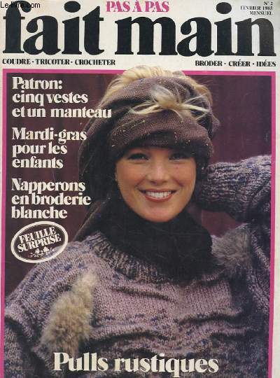 PAS A PAS FAIT MAIN N2 FEVRIER 1985. COUDRE TRICOTER CROCHETER BRODER CREER IDEES. PATRONS: CINQ VESTES ET UN MANTEAU. MARDI GRAS POUR LES ENFANTS. NAPPERONS EN BRODERIE BLANCHE. PULLS RUSTIQUES