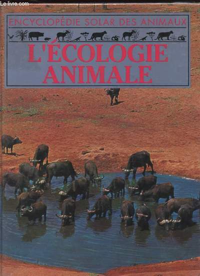 L'ECOLOGIE ANIMALE. ENCYCLOPEDIE SOLAR DES ANIMAUX