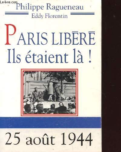 PARIS LIBERE ILS ETAIENT LA! 25 AOUT 1944