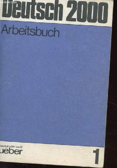 DEUTSCH 2000 ARBEITSBUCH N1. EINE EINFUHRUNG IN DIE MODERNE UMGANGSSPRACHE.