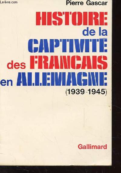 HISTOIRE DE LA CAPTIVITE DES FRANCAIS EN ALLEMAGNE (1939-1945)