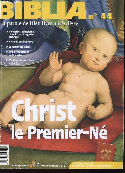 BIBLIA N44. LA PAROLE DE DIEU LIVRE APRES LIVRE. CHRIST PREMIER-NE. COLOSSIENS, EPHESIENS, DEUX LETTRES A LA GLOIRE DU CHRIST. VIVRE SON BAPTEME. LE RETOUR DES ANGES. UNE BREVE HISTOIRE DE LA CRECHE. MEDITATIONS DE L'AVENT A CHARTRES.