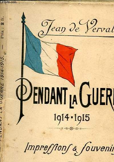 PENDANT LA GUERRE 1914-1915. IMPRESSIONS ET SOUVENIRS