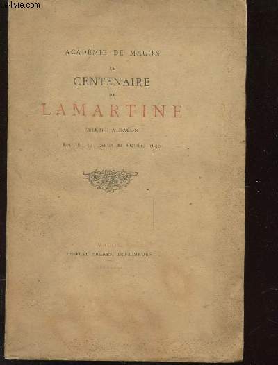 ACADEMIE DE MACON. LE CENTENAIRE DE LAMARTINE. CELEBRE A MACON LES 18 19 20 ET 21 OCTOBRE 1890