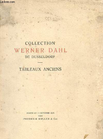 CATALOGUE DES TABLEAUX ANCIENS FORMANT LA COLLECTION DE FEU MONSIEUR WERNER DAHL A DUSSELDORF.