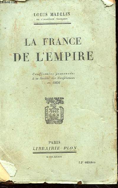 LA FRANCE DE L'EMPIRE. CONFERENCES PRONONCEES A LA SOCIETE DES CONFERENCES EN 1926