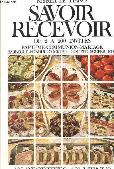 SAVOIR RECEVOIR DE 2 A 200 INVITES. BAPTEME. COMMUNION. MARIAGE. BARBECUE. FONDUE. COCKTAIL. GOUTER. SOUPER. ETC..