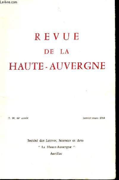 REVUE DE LA HAUTE AUVERGNE. TOME 39. JANVIER-MARS. RECHERCHES D'HISTOIRES LOCLE. LE TUNNEL DE LIORAN. SUBSISTANCES EN GRAINS A SAINT-FLOUR.VOLCANISMES DU CANTAL.