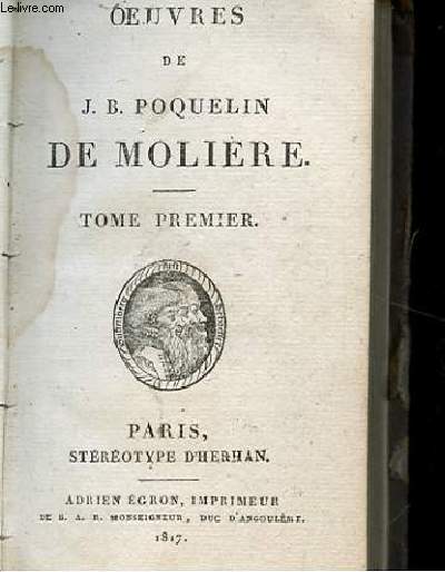 OEUVRES DE J. B. POQUELIN DE MOLIERE. TOME 1. VIE DE MOLIERE. L'ETOURDI. LE DEPIT AMOUREUX. LES PRECIEUSES RIDICULES. SGANARELLE. DON GARCIE.
