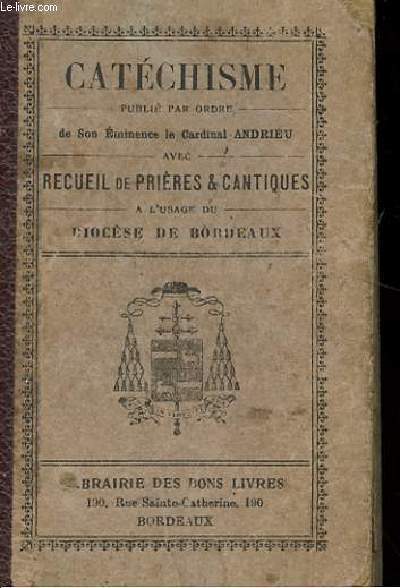 CATECHISME AVEC RECUEIL DE PRIERES ET CANTIQUES A L'USAGE DU DIOCESE DE BORDEAUX.