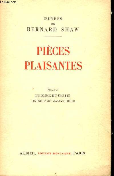 OEUVRES DE BERNARD SHAW. PIECES PLAISANTES. TOME 2. L'HOMME DU DESTIN. ON NE PEUT JAMAIS DIRE. ( THE MAN OF DESTINY)