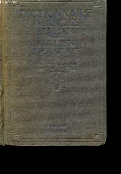 NOUVEAU DICTIONNAIRE ITALIEN-FRANCAIS ET FRANCAIS ITALIEN CONTENANT TOUT LE VOCABULAIRE DE LA LANGUE USUELLE ET DONNANT LA PRONONCIATION FIGUREE DES MOTS ITALIENS ET CELLES DES MOTS FRANCAIS DANS LES CAS DOUTEUX ET DIFFICILES