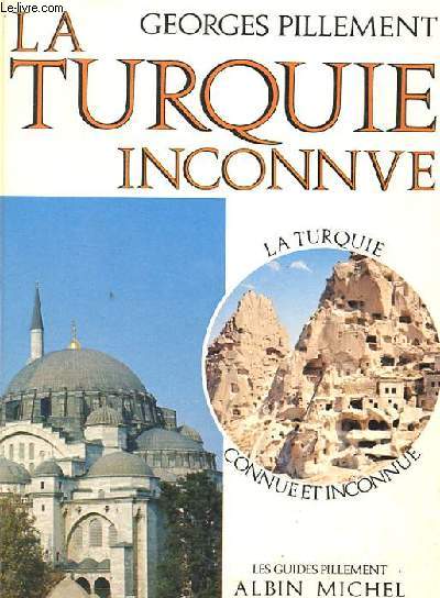 LA TURQUIE INCONNUE. ITINERAIRES ARCHEOLOGIQUES.