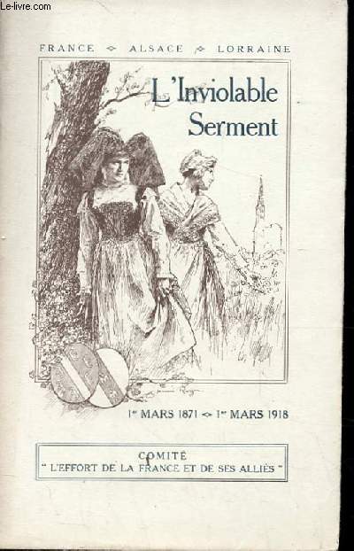 L'INVIOLABLE SERMENT. 1ER MARS 1871 1ER MARS 1918. FRANCE-ALSACE-LORRAINE.