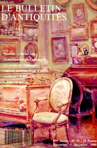 LE BULLETIN D'ANTIQUITES 42. NOVEMBRE DECEMBRE 1988. MONNAIE: L'ETALON ART.. LA RESTAURATION DES TABLEAUX. LES SECRETS DE L'ANTIQUAIRE. TABLES ET DESSERTES LOUIS XVI. ANNONCES: 70 PIECES DE MOBILIER QUALITE