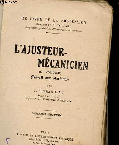 L'AJUSTEUR-MECANICIEN. 2EME VOLUME. TRAVAIL AUX MACHINES.
