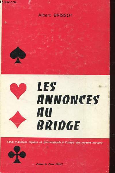 LES ANNONCES AU BRIDGE. ESSAI D'ANALYSE LOGIQUE ET GRAMMTICALE A L'USAGE DES JOUEURS MOYENS