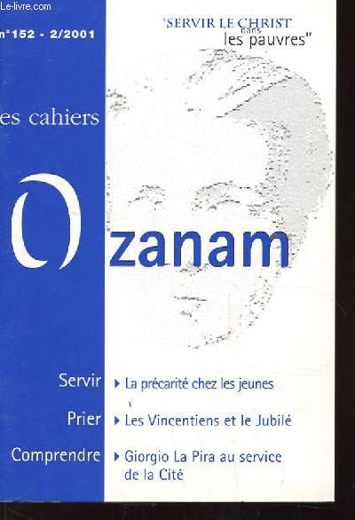LES CAHIERS OZANAM N152. SERVIR LE CHRIST DANS LES PAUVRES. LA PRECARITE CHEZ LES JEUNES. LES VINCENTIENS ET LE JUBILE. GIORGIO LA PIRA AU SERVICE DE LA CITE.