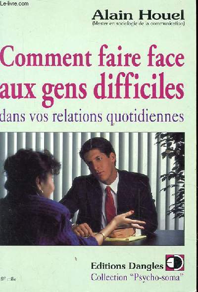 COMMENT FAIRE FACE AUX GENS DIFFICILES DANS VOS RELATIONS QUOTIDIENNES.