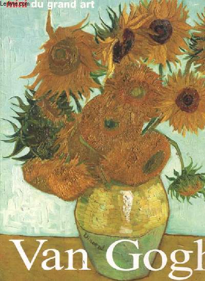 VINCENT VAN GOGH. SA VIE ET SON OEUVRE