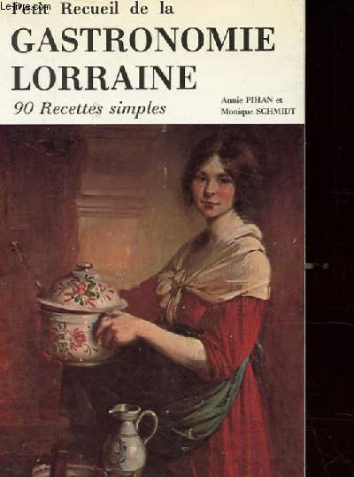 PETIT RECUEIL DE LA GASTRONOMIE LORRAINE. 90 RECETTES SIMPLES