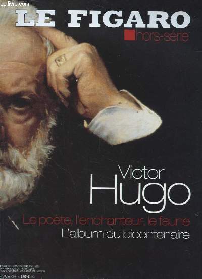 LE FIGARO HORS SERIE. VICTOR HUGO. LE POETE, L'ENCHANTEUR, LE FAUNE. L'ALBUM DU BICENTENAIRE