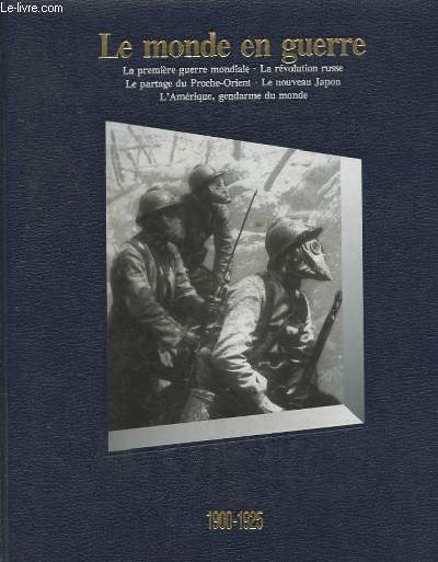 LE MONDE EN GUERRE. LA PREMIERE GUERRE MONDIALE. LA REVOLUTION RUSSE/ LE PARTAGE DU PROCHE-ORIENT. LE NOUVEAU JAPON. L'AMERIQUE LE GENDARME DU MONDE. 1900-1925