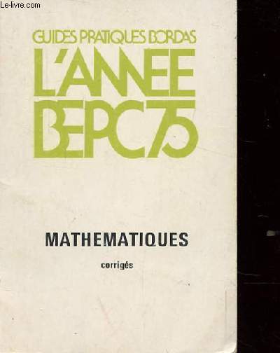 L'ANNEE B.E.P.C. MATHEMATIQUES. CORRIGES 1975