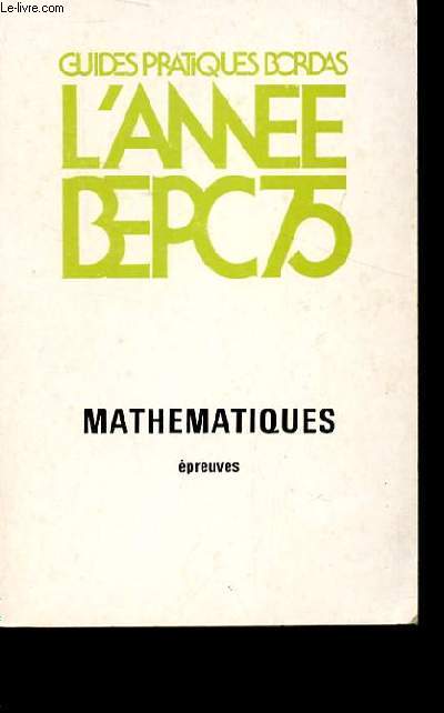 L'ANNEE B.E.P.C. MATHEMATIQUES. EPREUVES 1975