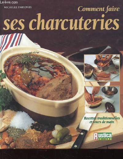 COMMENT FAIRE SES CHARCUTERIES. RECETTES TRADITIONNELLES ET TOURS DE MAINS