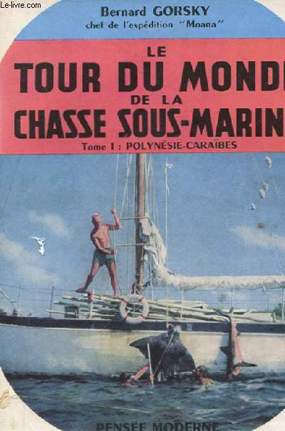 LE TOUR DU MONDE DE LA CHASSE SOUS-MARINE. TOME 1 POLYNESIE-CARAIBES