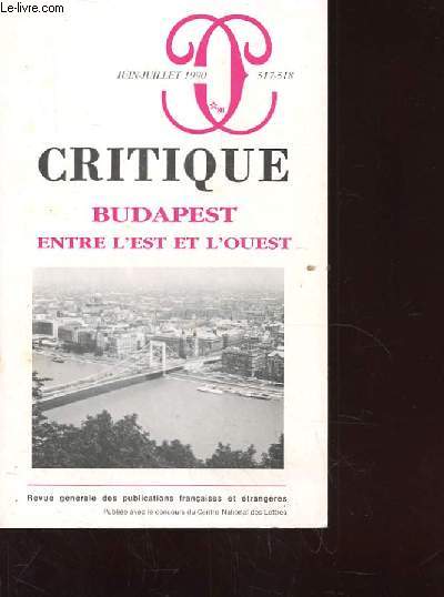 CRITIQUE. REVUE GENERALE DES PUBLICATIONS FRANCAISES ET ETRANGERES. JUIN-JUILLET 1990. BUDAPEST ENTRE L'EST ET L'OUEST N°517-518