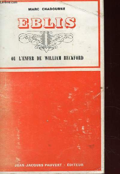 EBLIS OU L'ENFER DE WILLIAM BECKFORD. SUIVI D'UNE ANTHOLOGIE DE L'OEUVRE EN SES MEILLEURES PAGES.