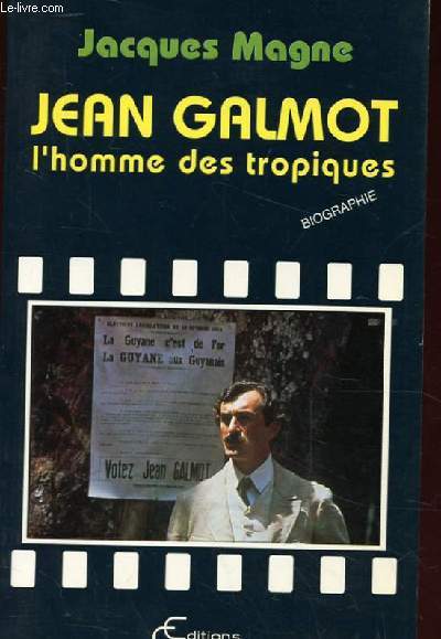 JEAN GALMOT L'HOMME DES TROPIQUES. BIOGRAPHIE