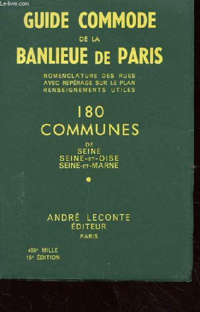 GUIDE COMMODE DE LA BANLIEUE DE PARIS. NOMENCLATURE DES RUES AVEC REPERAGES SUR LE PLAN. RENSEIGNEMENTS UTILES. 180 COMMUNES DE SEINE-ET OISE. SEINE-ET-MARNE.