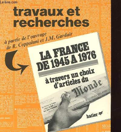 LA FRANCE DE 1945 A 1976 A TRAVERS UN CHOIX D'ARTICLES DU MONDE. VOLUME 1 et 2. TRAVAUX ET RECHERCHES. ETUDE DES TEXTES. TRAVAUX PRATIQUES. BIBLIOGRAPHIE. FILMOGRAPHIE.