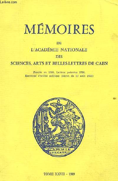 MEMOIRES DE L'ACADEMIE NATIONALE DES SCIENCES ARTS ET BELLES-LETTRES DE CAEN. TOME XXVII