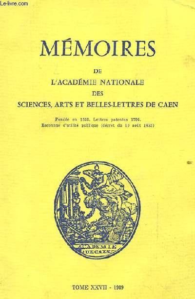 MEMOIRES DE L'ACADEMIE NATIONALE DES SCIENCES ARTS ET BELLES-LETTRES DE CAEN. TOME XXVII