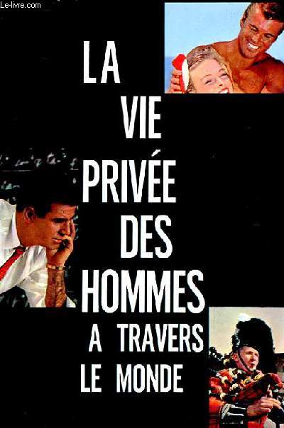 LA VIE PRIVEE DES HOMMES A TRAVERS LE MONDE