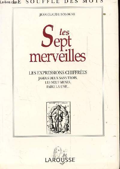 LES SEPTS MERVEILLES. LES EXPRESSIONS CHIFFREES. JAMAIS DEUX SANS TROIS. LES NEUF MUSES, FAIRE LA UNE...