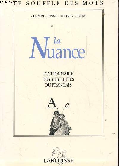 LA NUANCE. DICTIONNAIRE DES SUBTILITES DU FRANCAIS