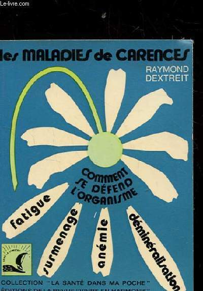 LES MALADIES DE CARENCES. COMMENT SE DEFEND L'ORGANISME. FATIGUE. SURMENAGE. ANEMIE. DEMINERALISATION